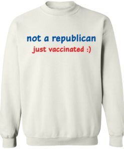 Not a republican just vaccinated shirt Shirt Sweatshirt Long Sleeve Hoodie Tank Mug 5 Not a republican just vaccinated shirt Shirt Sweatshirt Long Sleeve Hoodie Tank Mug 5