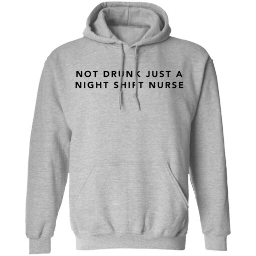 Not drunk just a night shift nurse shirt Shirt Sweatshirt Long Sleeve Hoodie Tank Mug