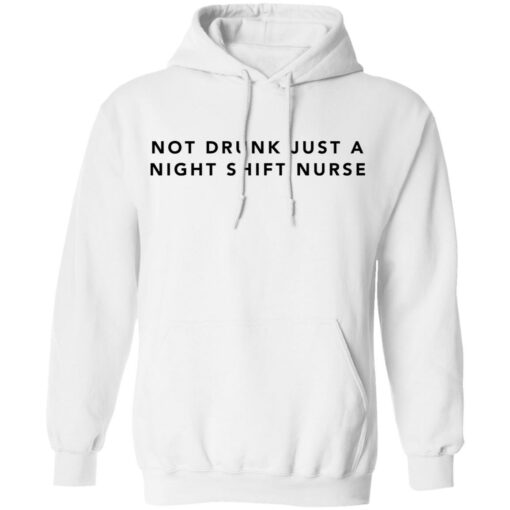 Not drunk just a night shift nurse shirt Shirt Sweatshirt Long Sleeve Hoodie Tank Mug