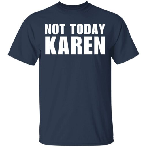 Not today Karen shirt Shirt Sweatshirt Long Sleeve Hoodie Tank Mug