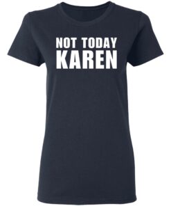 Not today Karen shirt Shirt Sweatshirt Long Sleeve Hoodie Tank Mug 3 Not today Karen shirt Shirt Sweatshirt Long Sleeve Hoodie Tank Mug 4