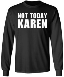 Not today Karen shirt Shirt Sweatshirt Long Sleeve Hoodie Tank Mug 4 Not today Karen shirt Shirt Sweatshirt Long Sleeve Hoodie Tank Mug 5
