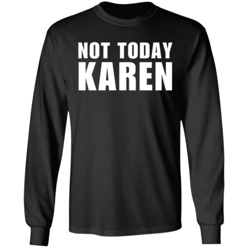 Not today Karen shirt Shirt Sweatshirt Long Sleeve Hoodie Tank Mug