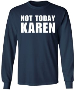 Not today Karen shirt Shirt Sweatshirt Long Sleeve Hoodie Tank Mug 5 Not today Karen shirt Shirt Sweatshirt Long Sleeve Hoodie Tank Mug 6