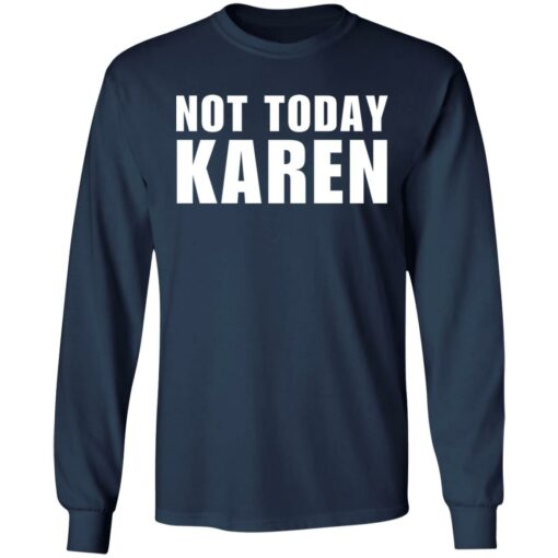 Not today Karen shirt Shirt Sweatshirt Long Sleeve Hoodie Tank Mug