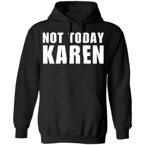 Not today Karen shirt Shirt Sweatshirt Long Sleeve Hoodie Tank Mug