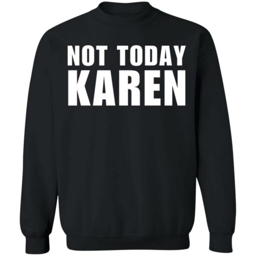 Not today Karen shirt Shirt Sweatshirt Long Sleeve Hoodie Tank Mug