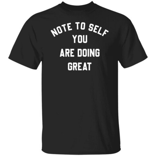 Note to self you are doing great shirt Shirt Sweatshirt Long Sleeve Hoodie Tank Mug