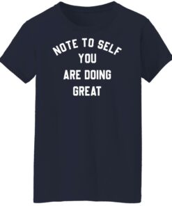 Note to self you are doing great shirt Shirt Sweatshirt Long Sleeve Hoodie Tank Mug 6 Note to self you are doing great shirt Shirt Sweatshirt Long Sleeve Hoodie Tank Mug 7