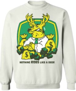 Nothing robs like a deer Shirt Sweatshirt Long Sleeve Hoodie Tank Mug 3