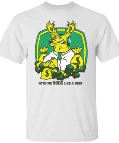 Nothing robs like a deer Shirt Sweatshirt Long Sleeve Hoodie Tank Mug 5