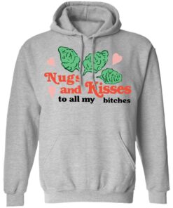 Nugs and Kisses to all my bitches shirt Shirt Sweatshirt Long Sleeve Hoodie Tank Mug Nugs and Kisses to all my bitches shirt Shirt Sweatshirt Long Sleeve Hoodie Tank Mug