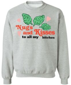 Nugs and Kisses to all my bitches shirt Shirt Sweatshirt Long Sleeve Hoodie Tank Mug 3