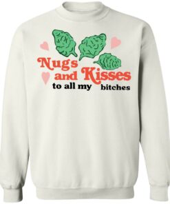 Nugs and Kisses to all my bitches shirt Shirt Sweatshirt Long Sleeve Hoodie Tank Mug 4