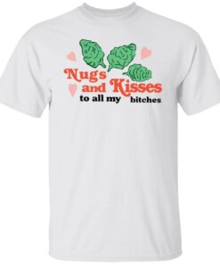 Nugs and Kisses to all my bitches shirt Shirt Sweatshirt Long Sleeve Hoodie Tank Mug 5