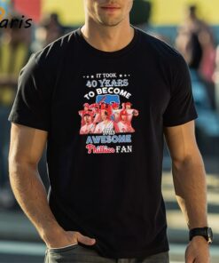 Official It Took 40 Years To Become This Awesome Phillies Fan T-Shirt