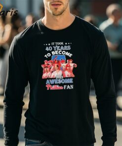 Official It Took 40 Years To Become This Awesome Phillies Fan T Shirt 4