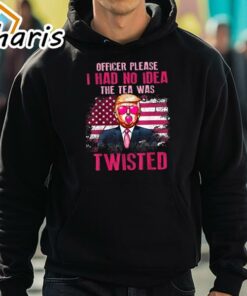 Official Trump Officer Please I Had No Idea The Tea Was Twisted Trump T Shirt 5