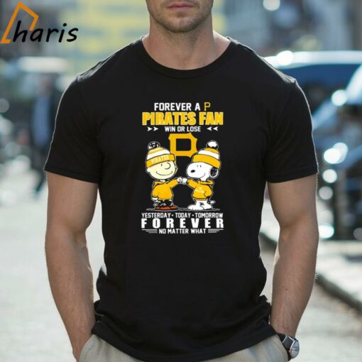 Snoopy And Charlie Brown Forever A Pirates Fan Win Or Lose Yesterday Today Tomorrow Forever No Matter What Shirt