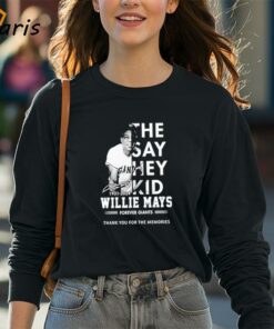 The Say Hey Kid 1931 2024 Willie Mays Forever Giants Thank You For The Memories T Shirt 4