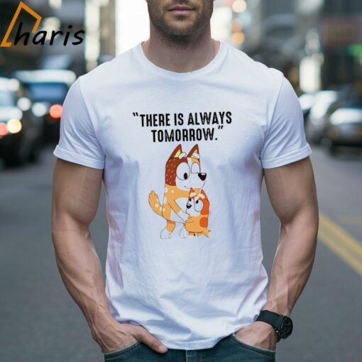 There Is Always Tomorrow Bluey Mom Shirt