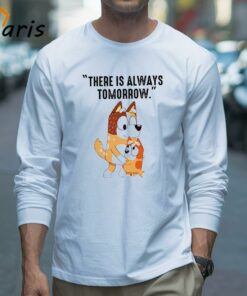 There Is Always Tomorrow Bluey Mom Shirt