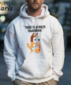 There Is Always Tomorrow Bluey Mom Shirt 2 There Is Always Tomorrow Bluey Mom Shirt 3