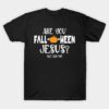 Are You Falloween Jesus Halloween T-shirt