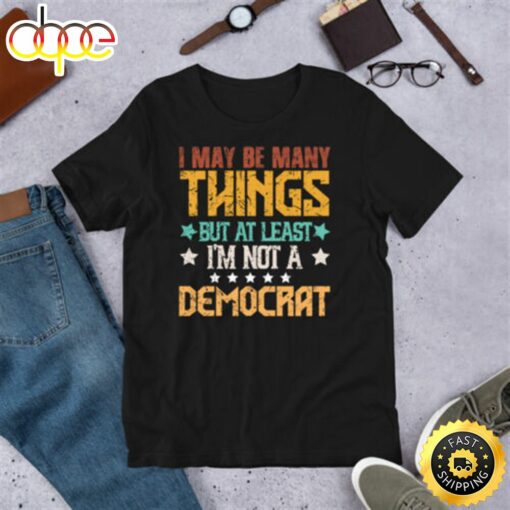 At Least Iam Not A Democrat Anti Biden Pro Trump 2024 Republican Maga T-Shirt