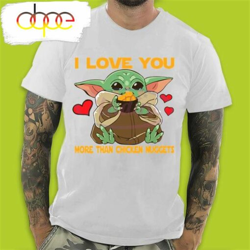 Baby Yoda I Love You More Than Chicken Nuggets Baby Yoda Valentines Day T-Shirt