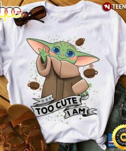 Baby Yoda Too Cute I Am Shirt