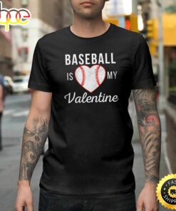 Baseball Is My Valentine Day Valentine Gifts Happy Valentines Day Unisex T-shirt