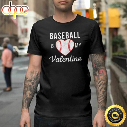 Baseball Is My Valentine Day Valentine Gifts Happy Valentines Day Unisex T-shirt