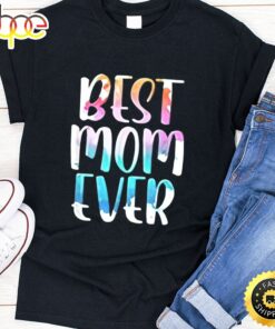 Best Mom Ever Color Happy Mothers Day Unisex T-Shirt