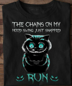 Black Cat The Chains On My Mood Swing Just Snapped Run Funny T-shirt