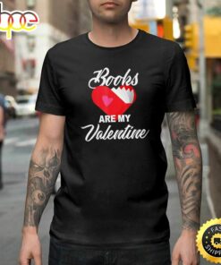 Books Are My Valentine, Reader Valentines Day Gift Happy Valentines Day Unisex T-shirt