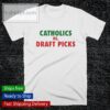 Catholics vs Draft Picks shirt