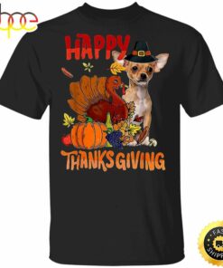 Chihuahua Happy Thanksgiving T-Shirt Cute Animal Shirt Designs Gifts For Thanksgiving Party