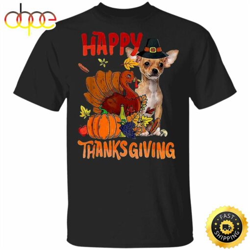 Chihuahua Happy Thanksgiving T-Shirt Cute Animal Shirt Designs Gifts For Thanksgiving Party