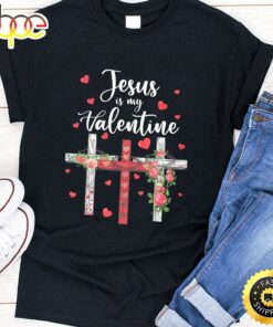 Christian Valentine Day 2022 Jesus Is My Valentine T-Shirt