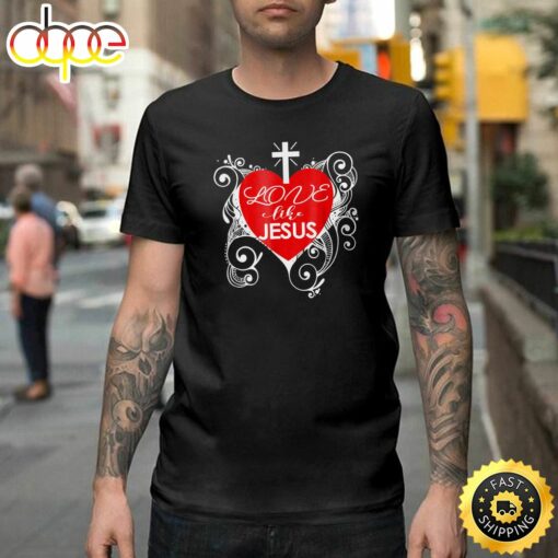 Christian Valentine-Love Like Jesus Trendy Heart Happy Valentines Day Unisex T-shirt