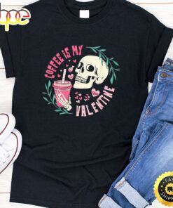 Coffee Is My Valentine Skeleton Skull Valentine’s Day 2023 T-Shirt