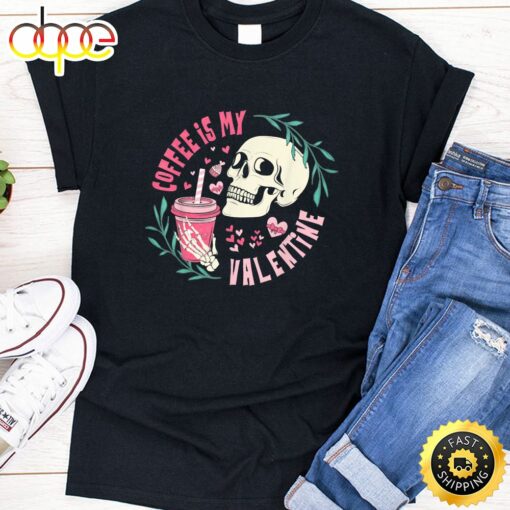 Coffee Is My Valentine Skeleton Skull Valentine’s Day 2023 T-Shirt