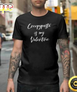 Creepypasta Is My Valentine Happy Valentines Day Unisex T-shirt