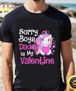 Cute Unicorn Sorry Boys Daddy Is My Valentine Love Gift T-Shirt