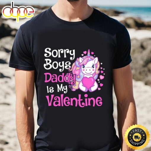 Cute Unicorn Sorry Boys Daddy Is My Valentine Love Gift T-Shirt