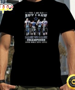 Dallas Cowboys Yes I Am Old But I Saw Back To Back Champions Super Bowl Xxvii Xxviii Signatures Shirt