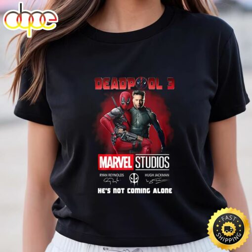 Deadpool 3 Marvel Studios He’s Not Comming Alone Shirt