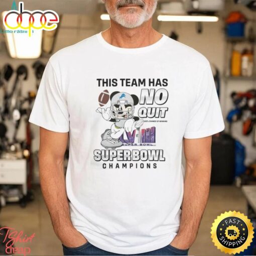 Detroit Lions Nfl Team X Mickey Mouse This Team Has No Quit Super Bowl Champions 2024 Shirt