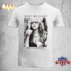 Don T Be A Lady Legend Stevie Nicks Unisex T-Shirt